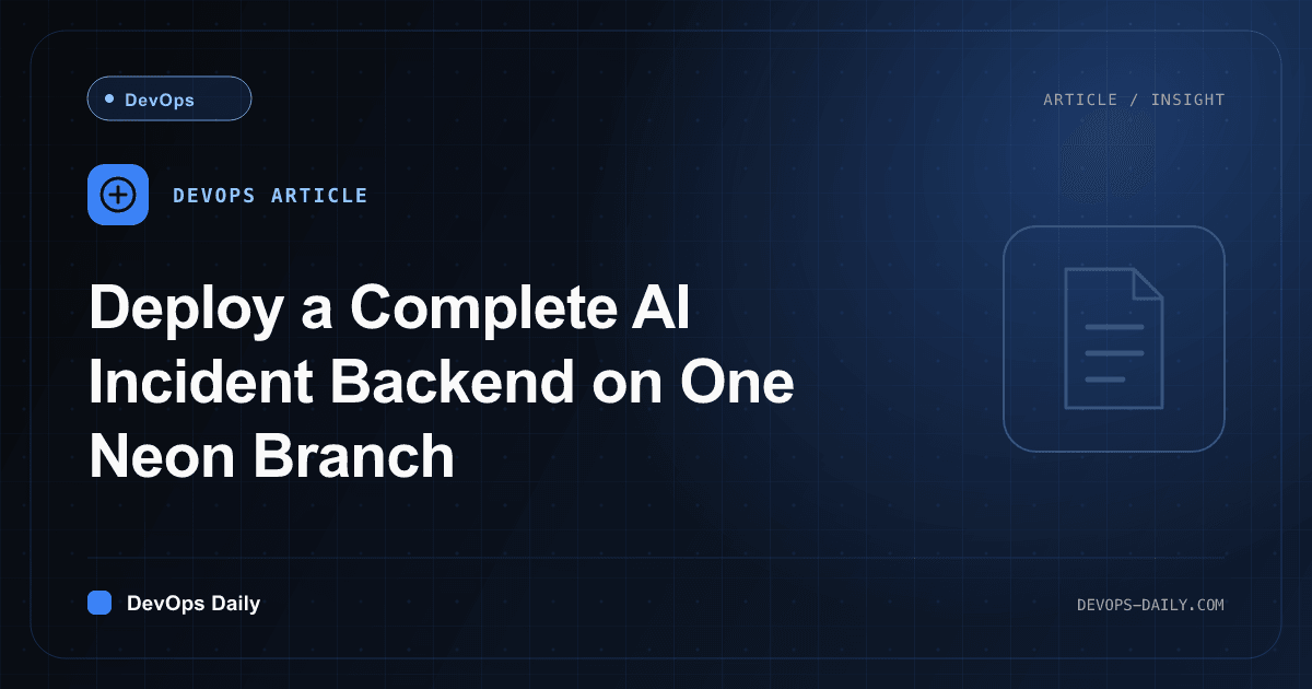 Deploy a Complete AI Incident Backend on One Neon Branch
