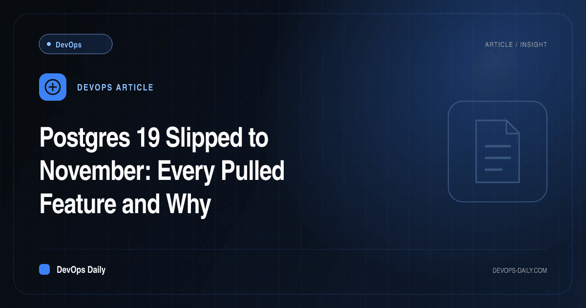 Postgres 19 Slipped to November: Every Pulled Feature and Why